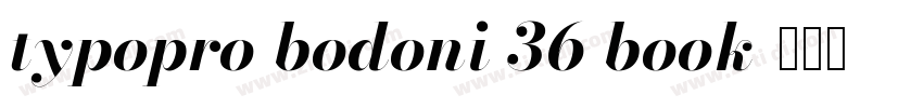 typopro bodoni 36 book字体转换 typopro bodoni 36 book字体转换